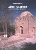 Arte islamica. La misura del metafisico. Vol. 2