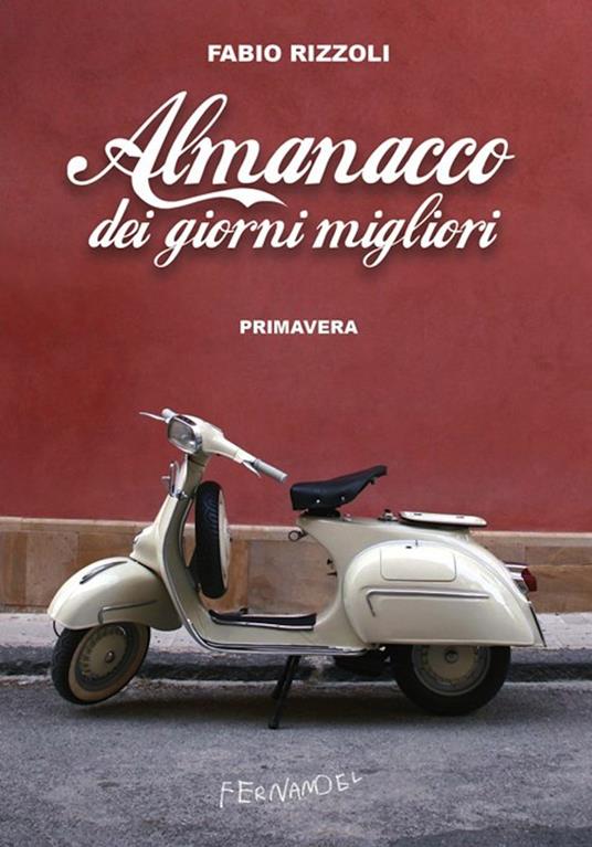 Almanacco dei giorni migliori. Primavera - Fabio Rizzoli - ebook