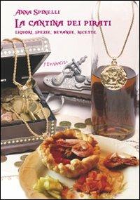 La cantina dei pirati. Liquori, spezie, bevande, ricette - Anna Spinelli - copertina