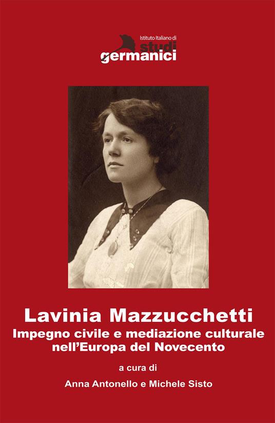 Lavinia Mazzucchetti. Impegno civile e mediazione culturale nell'Europa del primo Novecento. Ediz. italiana e tedesca - copertina