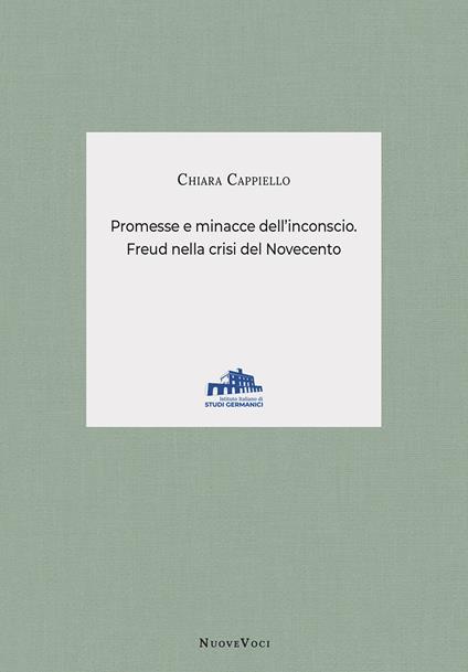 Promesse e minacce dell'inconscio. Freud nella crisi del Novecento - Chiara Cappiello - copertina