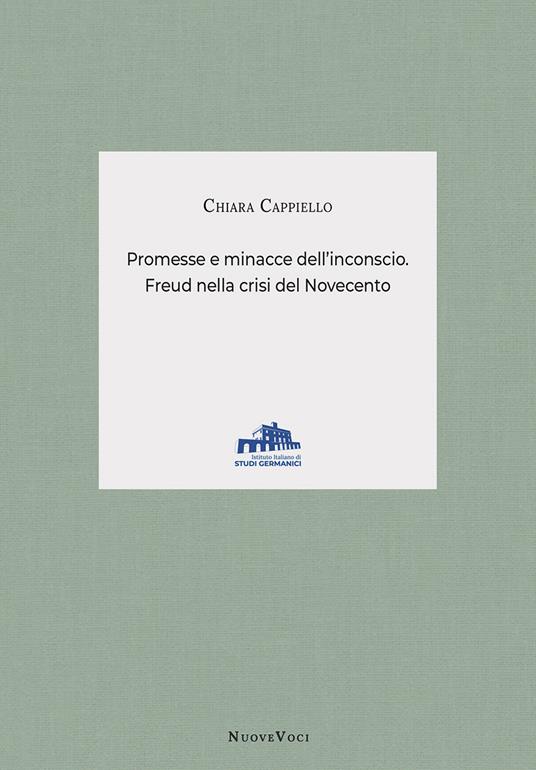 Promesse e minacce dell'inconscio. Freud nella crisi del Novecento - Chiara Cappiello - copertina