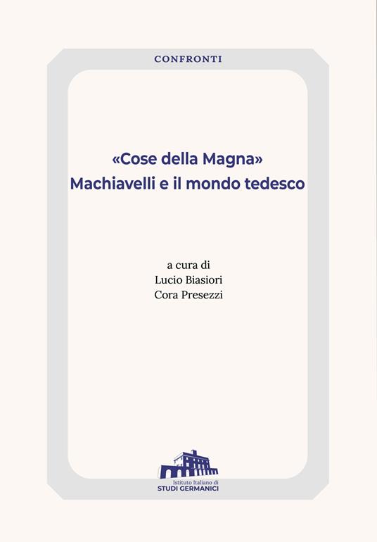 «Cose della Magna». Machiavelli e il mondo tedesco - copertina