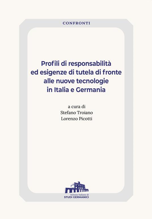 Profili di responsabilità ed esigenze di tutela di fronte alle nuove tecnologie in Italia e Germania - copertina