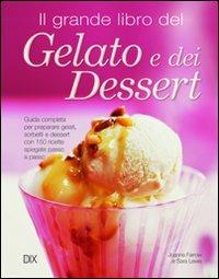 Il grande libro del gelato e dei dessert - Joanna Farrow,Sara Lewis - copertina
