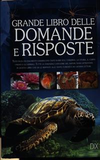 Il grande libro delle domande e delle risposte. Ediz. illustrata