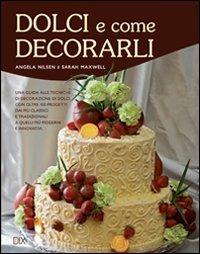 Dolci e come decorarli - Angela Nilsen,Sarah Maxwell - copertina