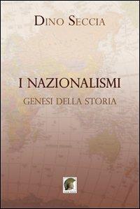 I nazionalismi. Genesi della storia - Dino Seccia - copertina