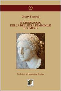 Il linguaggio della bellezza femminile in Omero - Giulia Felisari - copertina