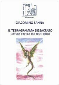 Il tetragramma dissacrato. Lettura eretica dei testi biblici - Giacomino Sanna - copertina