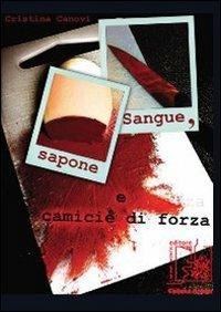 Sangue, sapone e camicie di forza - Cristina Canovi - copertina