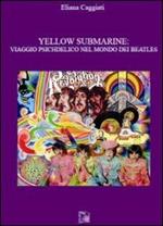 Yellow submarine. Viaggio psichedelico nel mondo dei Beatles