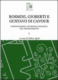Rosmini, Gioberti e Gustavo di Cavour. Cristianesimo, filosofia e politica nel Risorgimento. Vol. 1 - copertina
