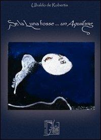 Se la luna fosse... un aquilone - Ubaldo De Robertis - copertina