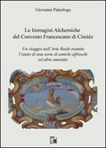 Le immagini alchemiche del convento francescano di Cimiéz. Un viaggio nell'arte reale tramite l'aiuto di una serie di antichi affreschi ed altre amenità