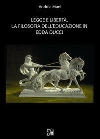 Legge e libertà. La filosofia dell'educazione in Edda Ducci - Andrea Muni - copertina