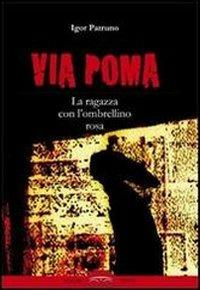 Via Poma. La ragazza con l'ombrellino rosa - Igor Patruno - copertina