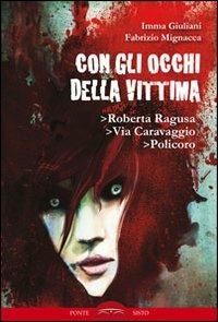 Con gli occhi della vittima. Roberta Ragusa, via Caravaggio, Policoro - Imma Giuliani,Fabrizio Mignacca - copertina