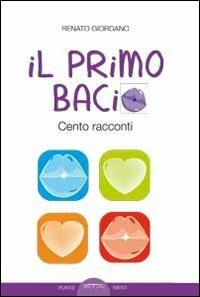 Il primo bacio. Cento racconti - Renato Giordano - copertina