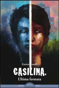 Casilina. Ultima fermata - Enrico Astolfi - copertina