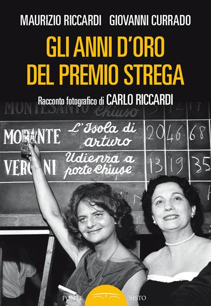 Gli anni d'oro del Premio Strega. Racconto fotografico di Carlo Riccardi - Maurizio Riccardi,Giovanni Currado - copertina