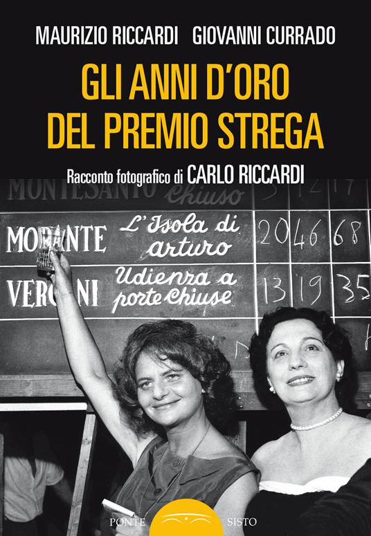 Gli anni d'oro del Premio Strega. Racconto fotografico di Carlo Riccardi - Maurizio Riccardi,Giovanni Currado - copertina