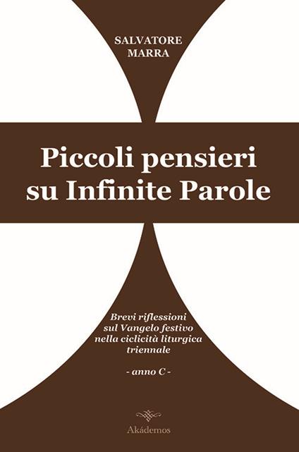 Piccoli pensieri su infinite parole. Brevi riflessioni sul Vangelo festivo nella ciclicità liturgica triennale. Anno C - Salvatore Marra - copertina