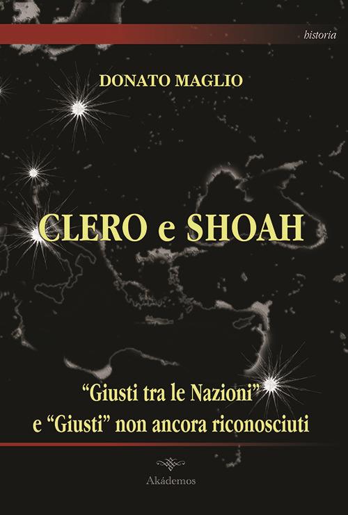 Clero e Shoah. «Giusti tra le nazioni» e «Giusti» non ancora riconosciuti - Donato Maglio - copertina