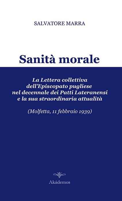 Sanità morale. La lettera collettiva dell'episcopato pugliese nel decennale dei Patti Lateranensi e la sua straordinaria attualità (Molfetta, 11 febbraio 1939) - Salvatore Marra - copertina