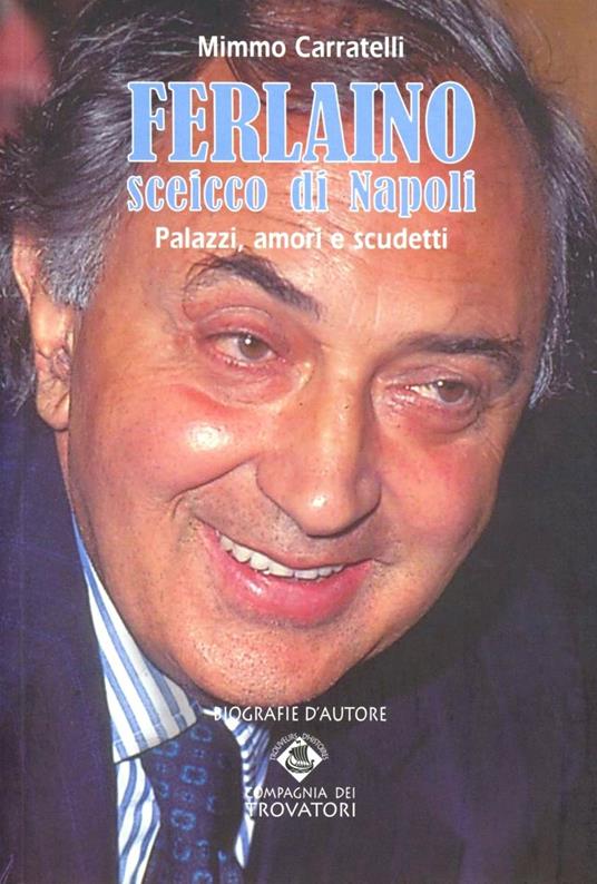 Ferlaino sceicco di Napoli. Palazzi, amori e scudetti - Mimmo Carratelli - copertina