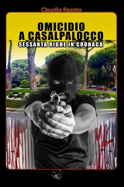 Omicidio a Casalpalocco. Roma Sud tra l’Eur e il mare Sessanta Righe in Cronaca - Claudio Razeto - copertina