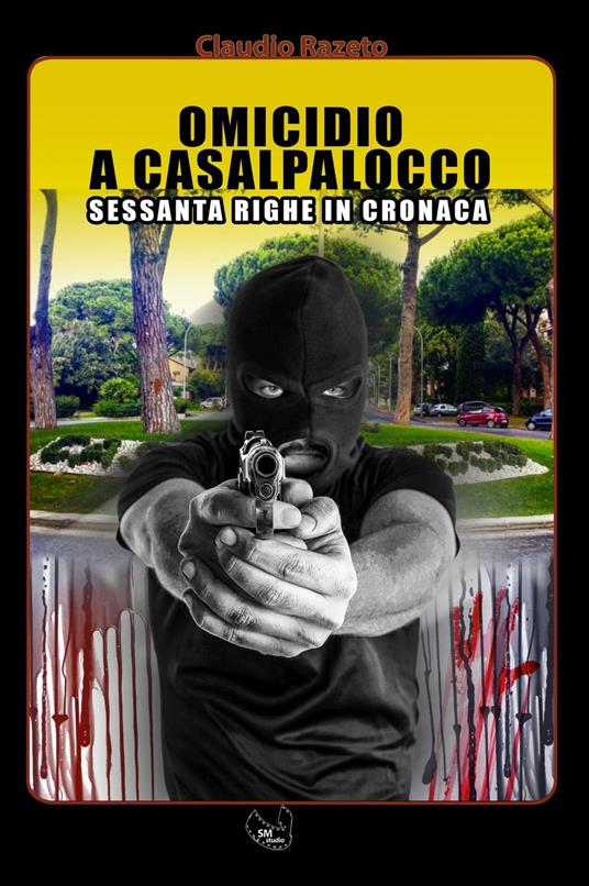 Omicidio a Casalpalocco. Roma Sud tra l’Eur e il mare Sessanta Righe in Cronaca - Claudio Razeto - copertina