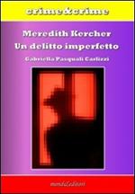 Meredith Kercher. Un delitto imperfetto