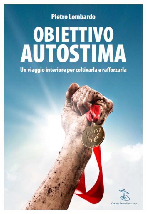 Obiettivo autostima. Un viaggio interiore per coltivarla e rafforzarla - Pietro Lombardo - copertina