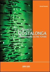Franco Costalonga. Immaginando altre forme - Giovanni Granzotto - copertina