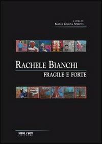Rachele Bianchi. Fragile e forte. Ediz. illustrata - Maria Grazia Spirito - copertina