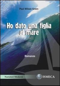 Ho dato una figlia al mare - Paul W. Green - copertina