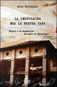 La Leopoldina era la nostra casa. Giulin e la Gasparotto. Racconti di Resistenza - Rita Cavallari - copertina