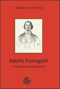 Adolfo Fumagalli. Il Paganini del pianoforte - Adalberto Riva - copertina