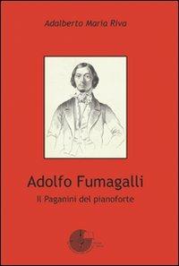 Adolfo Fumagalli. Il Paganini del pianoforte - Adalberto Riva - copertina