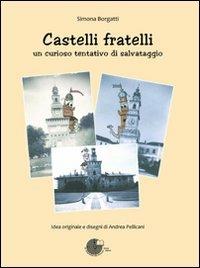 Castelli fratelli. Un curioso tentativo di salvataggio - Simona Borgatti - copertina