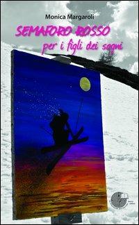 Semaforo rosso per i figli dei sogni - Monica Margaroli - copertina