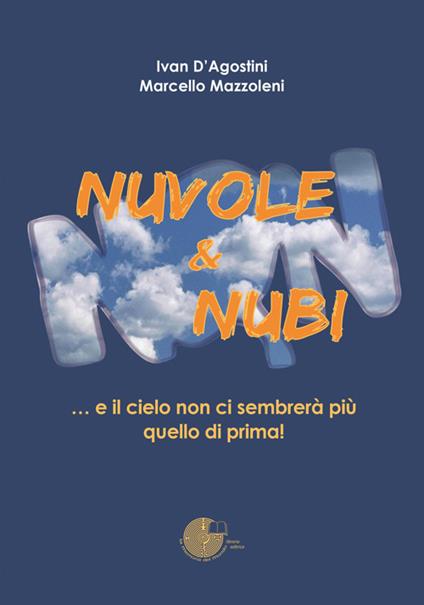 Nuvole & nubi... e il cielo non ci sembrerà più quello di prima! - Ivan D'Agostini,Marcello Mazzoleni - copertina
