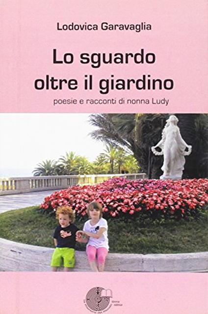 Lo sguardo oltre il giardino - Lodovica Garavaglia - copertina