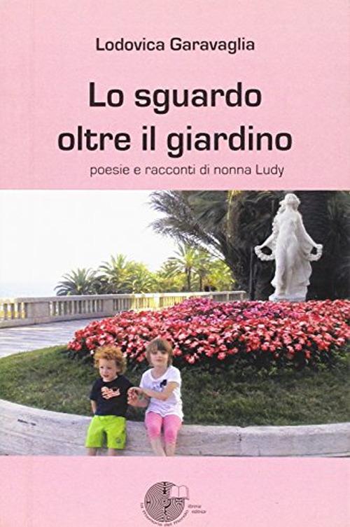 Lo sguardo oltre il giardino - Lodovica Garavaglia - copertina