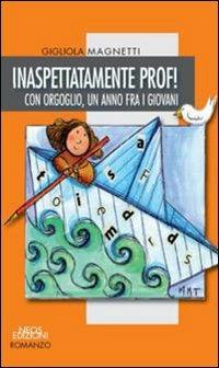 Inaspettatamente prof! Con orgoglio, un anno fra i giovani - Gigliola Magnetti - copertina