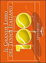Il grande libro del tennis italiano. Cento anni di tennis italiano