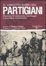 Il libretto rosso dei partigiani. Manuale di resistenza, sabotaggio e guerriglia antifascista