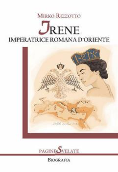 Libro Irene imperatrice romana d'Oriente Mirko Rizzotto