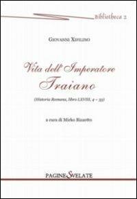 Vita dell'imperatore Traiano. Historia romana, libro LXVIII, 4-33 - Giovanni Xifilino - copertina